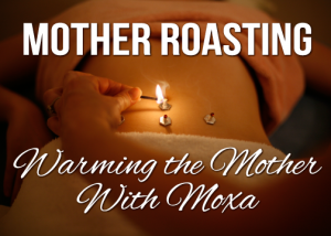 Mother Roasting - Postpartum Moxa Treatment